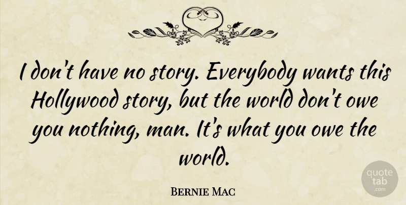 Bernie Mac Quote About Men, World, Want: I Dont Have No Story...
