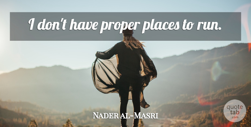 Nader al-Masri Quote About Running: I Dont Have Proper Places...