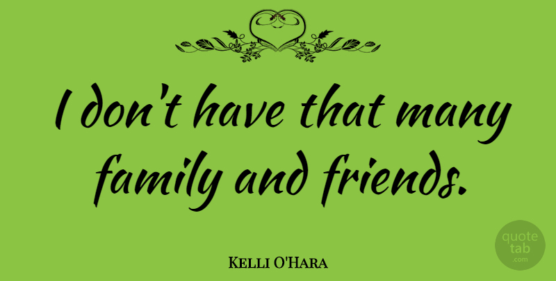 Kelli O'Hara Quote About Family: I Dont Have That Many...