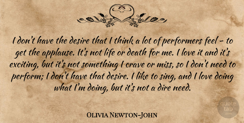 Olivia Newton-John Quote About Thinking, Missing, Desire: I Dont Have The Desire...