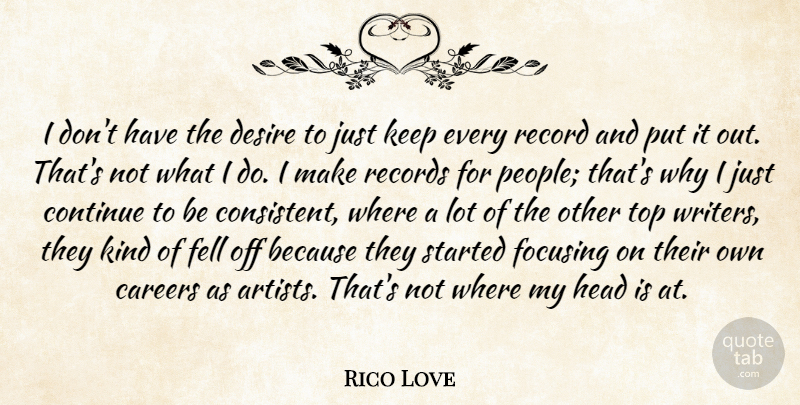 Rico Love Quote About Artist, Careers, People: I Dont Have The Desire...