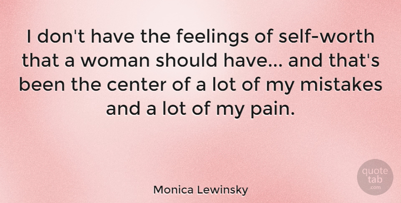 Monica Lewinsky Quote About Center, Feelings: I Dont Have The Feelings...