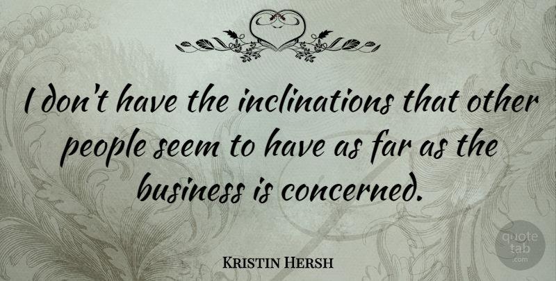 Kristin Hersh Quote About People, Concerned, Seems: I Dont Have The Inclinations...