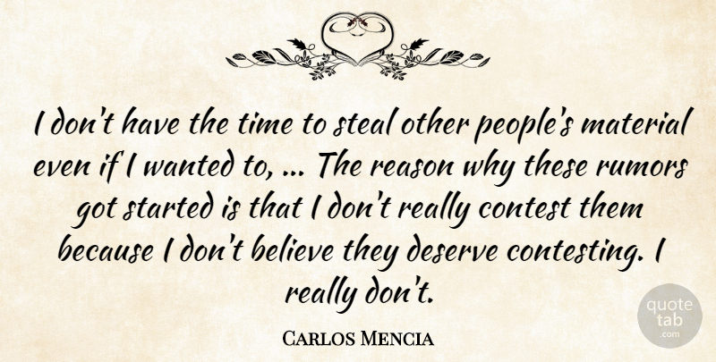 Carlos Mencia Quote About Believe, Contest, Deserve, Material, Reason: I Dont Have The Time...