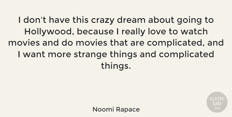 Noomi Rapace Quote About Dream, Crazy, Watches: I Dont Have This Crazy...