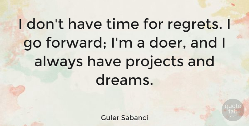 Guler Sabanci Quote About Dreams, Projects, Time: I Dont Have Time For...