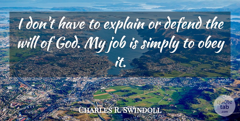 Charles R. Swindoll Quote About Jobs, Wonderful Day, Gods Will: I Dont Have To Explain...