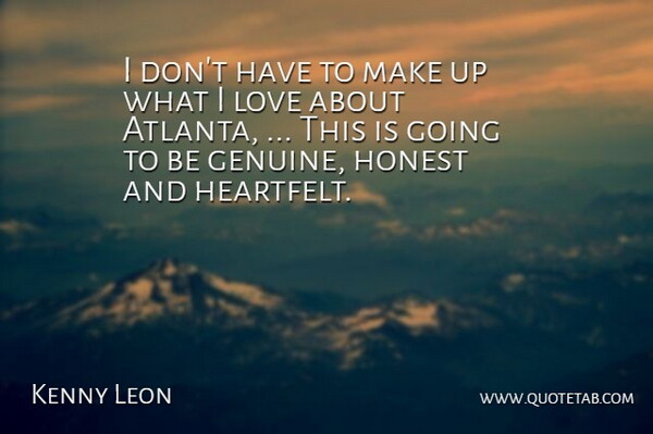 Kenny Leon Quote About Honest, Love: I Dont Have To Make...