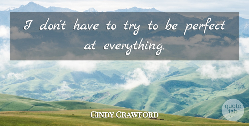 Cindy Crawford Quote About Perfect, Trying: I Dont Have To Try...