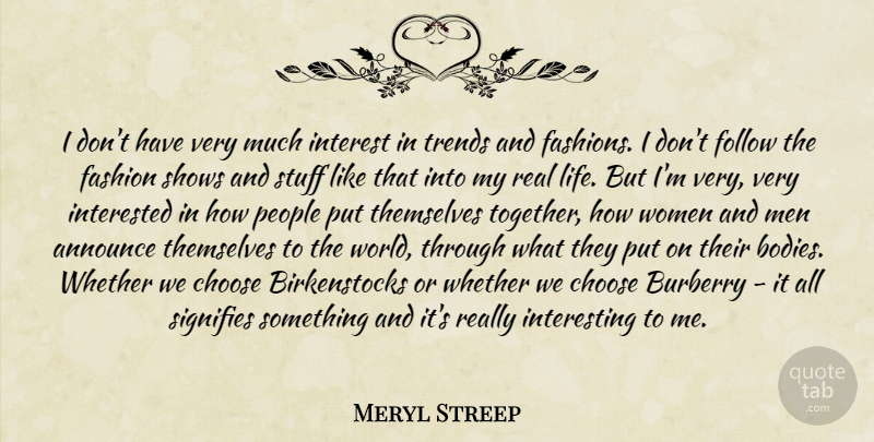 Meryl Streep Quote About Fashion, Real, Men: I Dont Have Very Much...