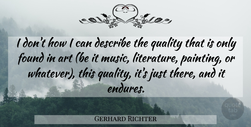 Gerhard Richter Quote About Art, Quality, Literature: I Dont How I Can...