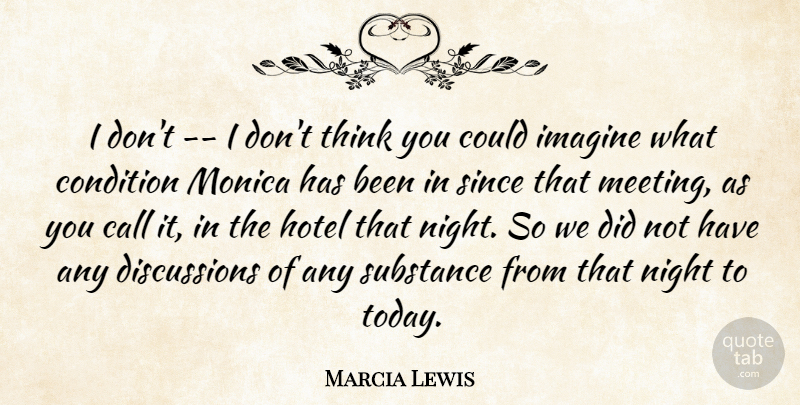 Marcia Lewis Quote About Call, Condition, Hotel, Imagine, Monica: I Dont I Dont Think...