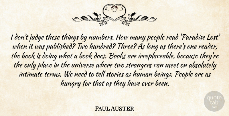 Paul Auster Quote About Absolutely, Book, Books, Human, Hungry: I Dont Judge These Things...