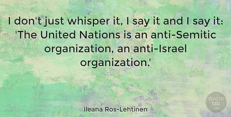 Ileana Ros-Lehtinen Quote About undefined: I Dont Just Whisper It...