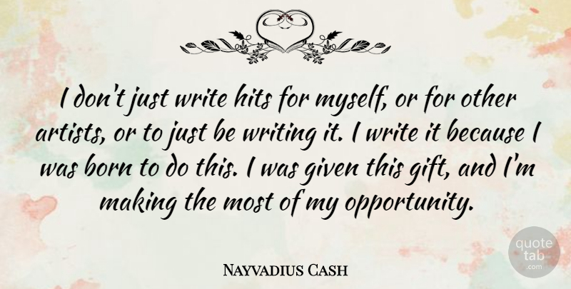 Nayvadius Cash Quote About Given, Hits: I Dont Just Write Hits...