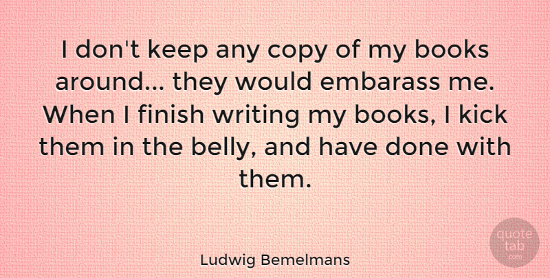 Ludwig Bemelmans Quote About Books, Copy, Finish, Kick: I Dont Keep Any Copy...