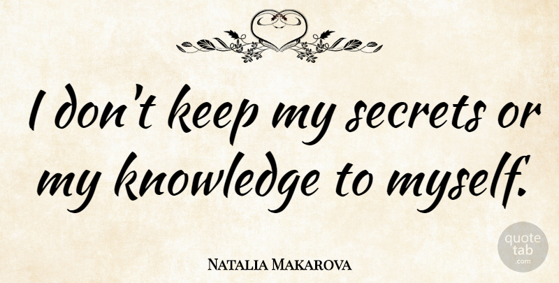 Natalia Makarova Quote About Secret: I Dont Keep My Secrets...