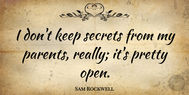Sam Rockwell Quote About undefined: I Dont Keep Secrets From...