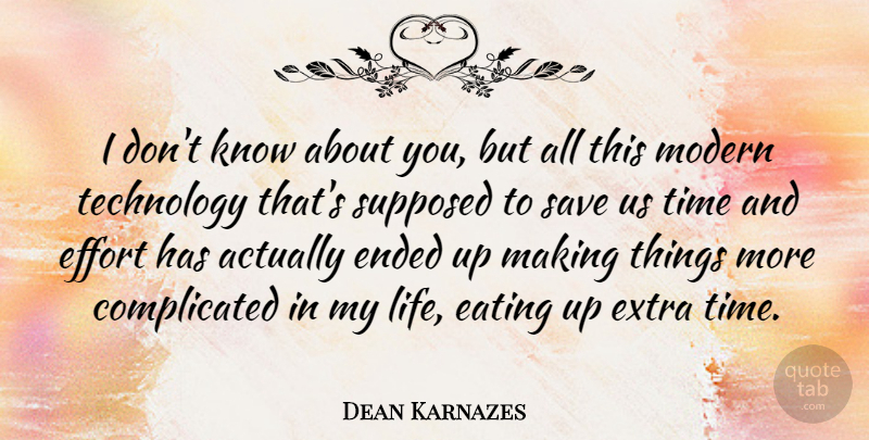 Dean Karnazes Quote About Eating, Effort, Ended, Extra, Life: I Dont Know About You...