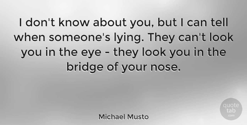 Michael Musto Quote About Lying, Eye, Bridges: I Dont Know About You...