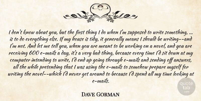Dave Gorman Quote About Bad, Computer, Generally, House, Looking: I Dont Know About You...