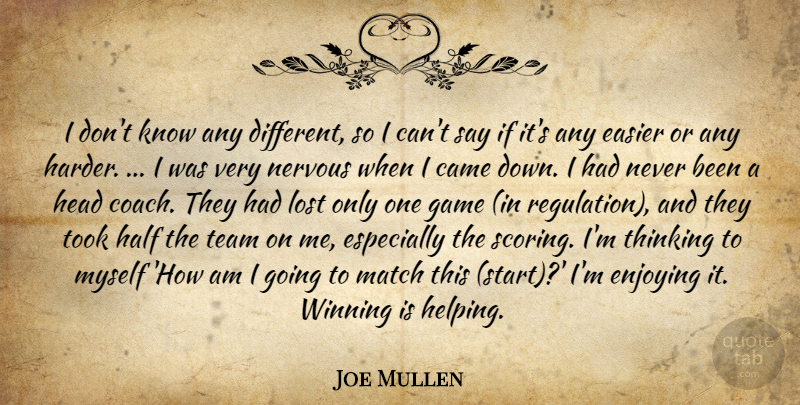 Joe Mullen Quote About Came, Easier, Enjoying, Game, Half: I Dont Know Any Different...