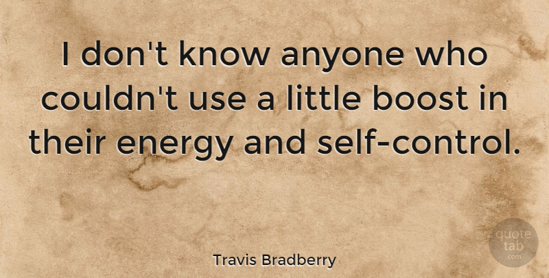 Travis Bradberry Quote About undefined: I Dont Know Anyone Who...