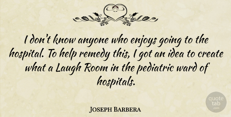 Joseph Barbera Quote About Ideas, Laughing, Rooms: I Dont Know Anyone Who...