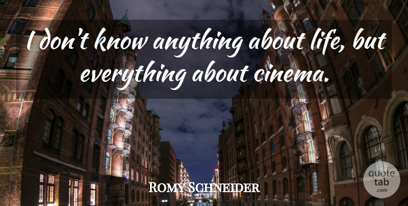 Romy Schneider Quote About Life: I Dont Know Anything About...