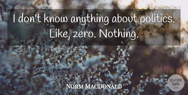 Norm MacDonald Quote About Zero, Knows, Uncle Tom: I Dont Know Anything About...