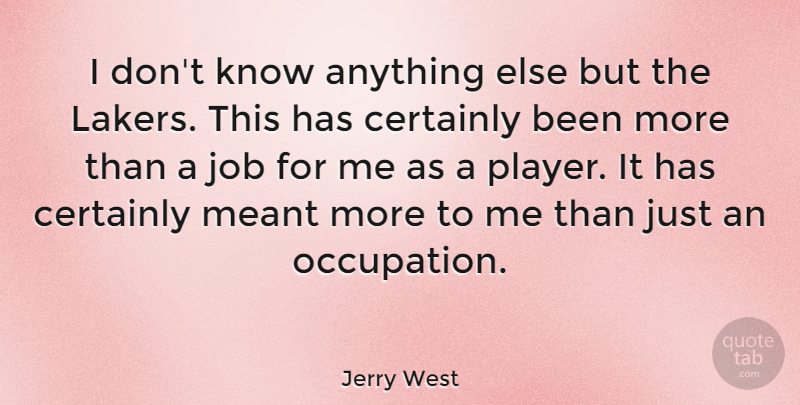 Jerry West Quote About Job: I Dont Know Anything Else...