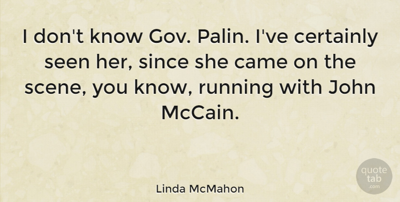 Linda McMahon Quote About Certainly, Running, Since: I Dont Know Gov Palin...
