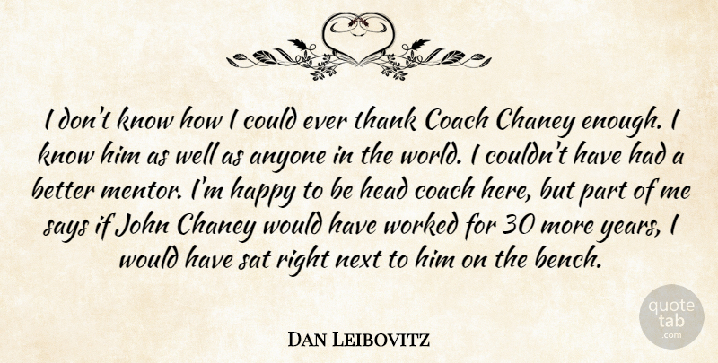 Dan Leibovitz Quote About Anyone, Coach, Happy, Head, John: I Dont Know How I...