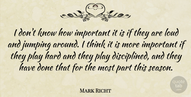 Mark Richt Quote About Hard, Jumping, Loud: I Dont Know How Important...