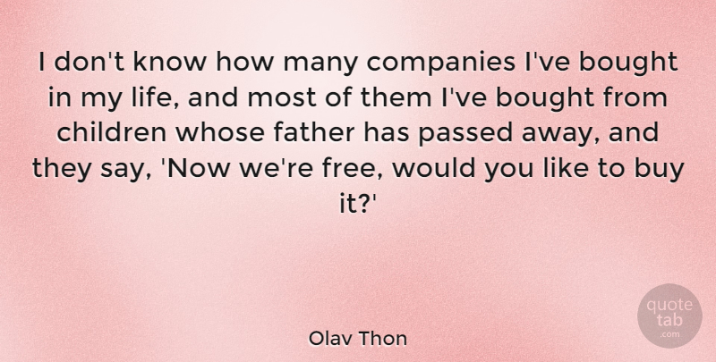 Olav Thon Quote About Bought, Buy, Children, Companies, Life: I Dont Know How Many...