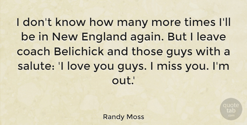 Randy Moss Quote About I Love You, Guy, Missing: I Dont Know How Many...