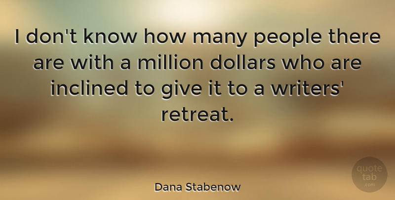 Dana Stabenow Quote About Dollars, Inclined, Million, People: I Dont Know How Many...