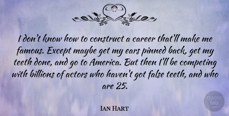 Ian Hart Quote About Careers, America, Actors: I Dont Know How To...
