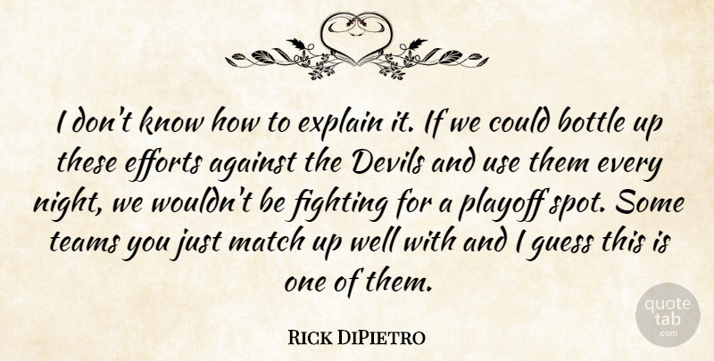 Rick DiPietro Quote About Against, Bottle, Devils, Efforts, Explain: I Dont Know How To...