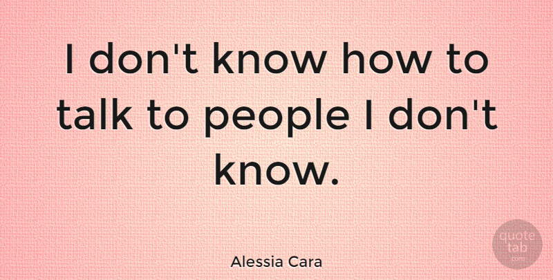 I Dont Know How To Talk To People Quotes