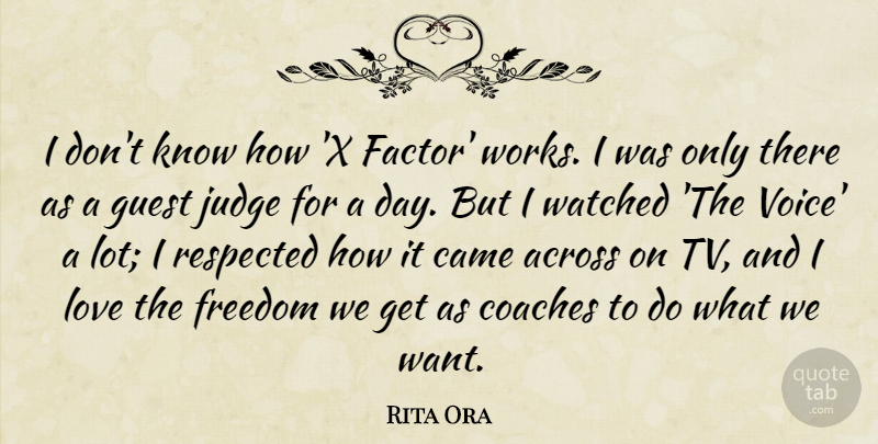 Rita Ora Quote About Across, Came, Coaches, Freedom, Guest: I Dont Know How X...
