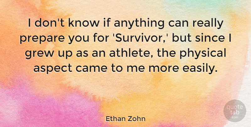 Ethan Zohn Quote About Athlete, Survivor, Aspect: I Dont Know If Anything...