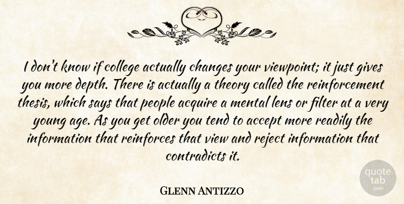 Glenn Antizzo Quote About Accept, Acquire, Changes, College, Filter: I Dont Know If College...