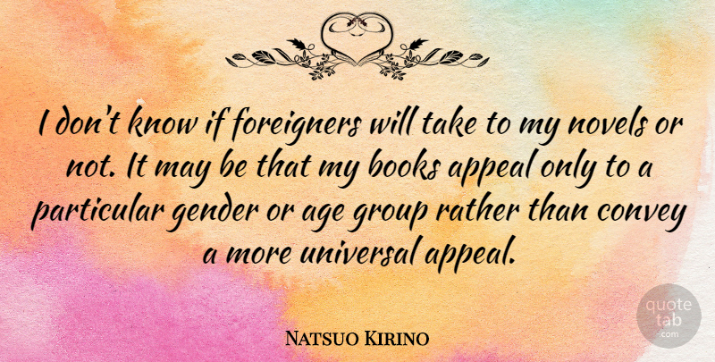 Natsuo Kirino Quote About Age, Appeal, Books, Convey, Foreigners: I Dont Know If Foreigners...