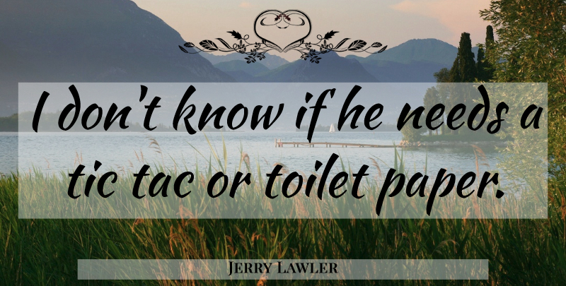 Jerry Lawler Quote About Wwe, Paper, Toilets: I Dont Know If He...