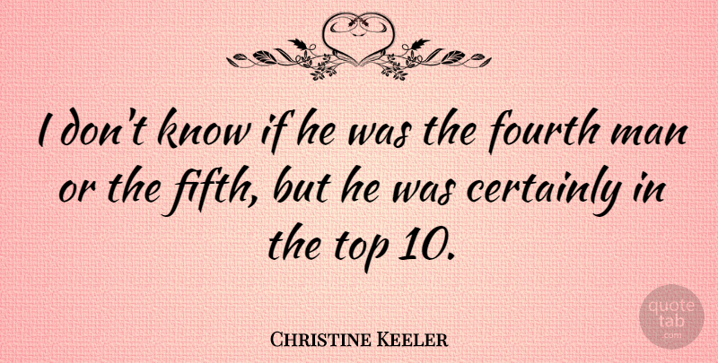 Christine Keeler Quote About Fourth, Man: I Dont Know If He...