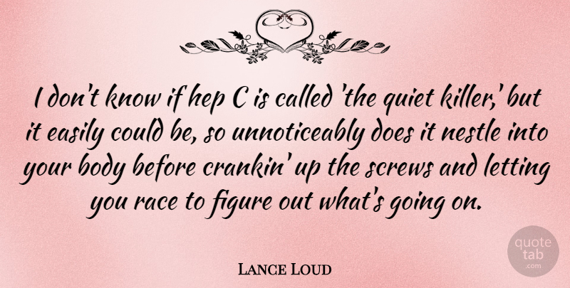 Lance Loud Quote About Easily, Figure, Letting, Screws: I Dont Know If Hep...