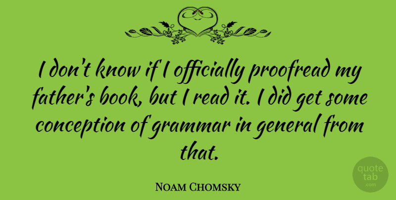 Noam Chomsky Quote About Conception, General, Grammar, Officially: I Dont Know If I...