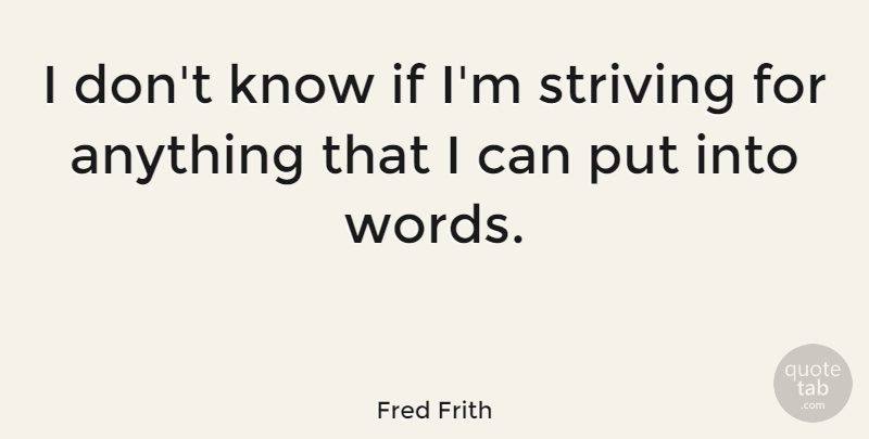 Fred Frith Quote About Strive, Ifs, I Can: I Dont Know If Im...