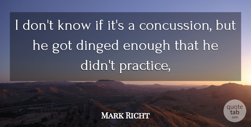 Mark Richt Quote About Practice: I Dont Know If Its...